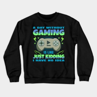 A Day Without Gaming Quote Console Games Crewneck Sweatshirt